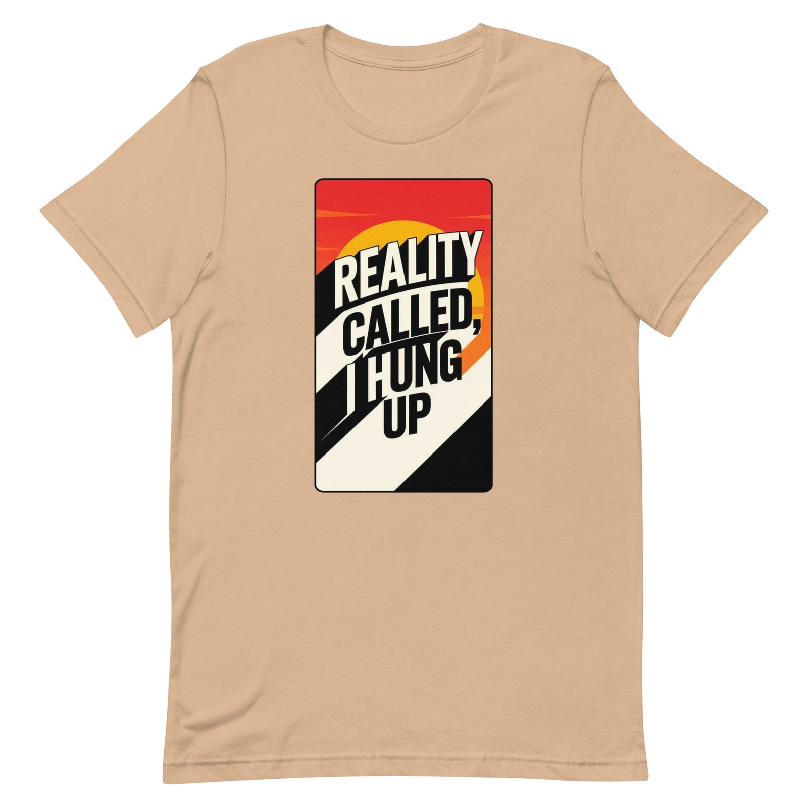 Reality Called I Hung UP! Unisex t-shirt - Image 68