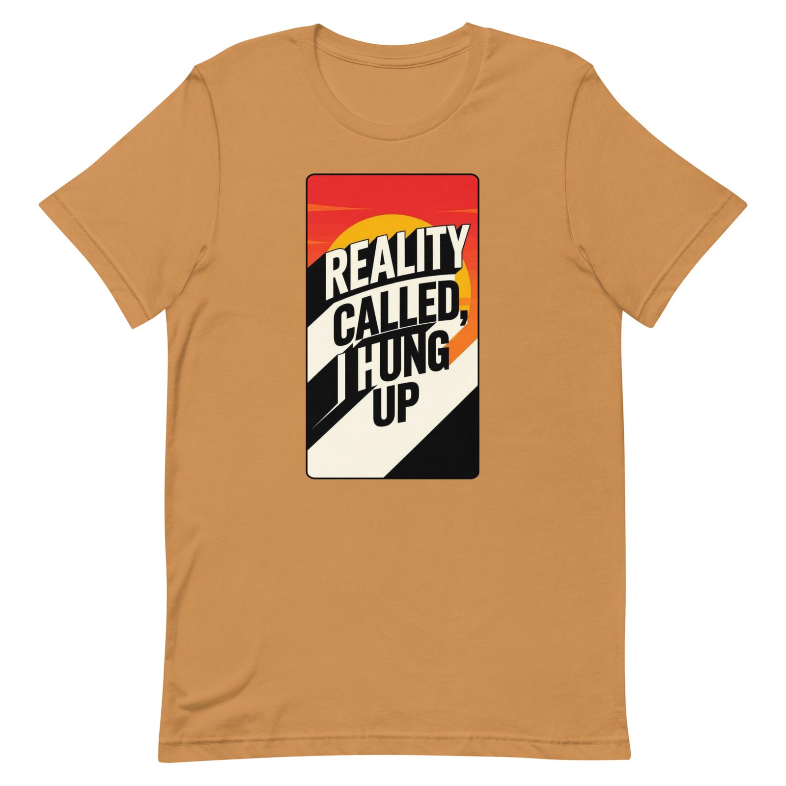 Reality Called I Hung UP! Unisex t-shirt - Image 69
