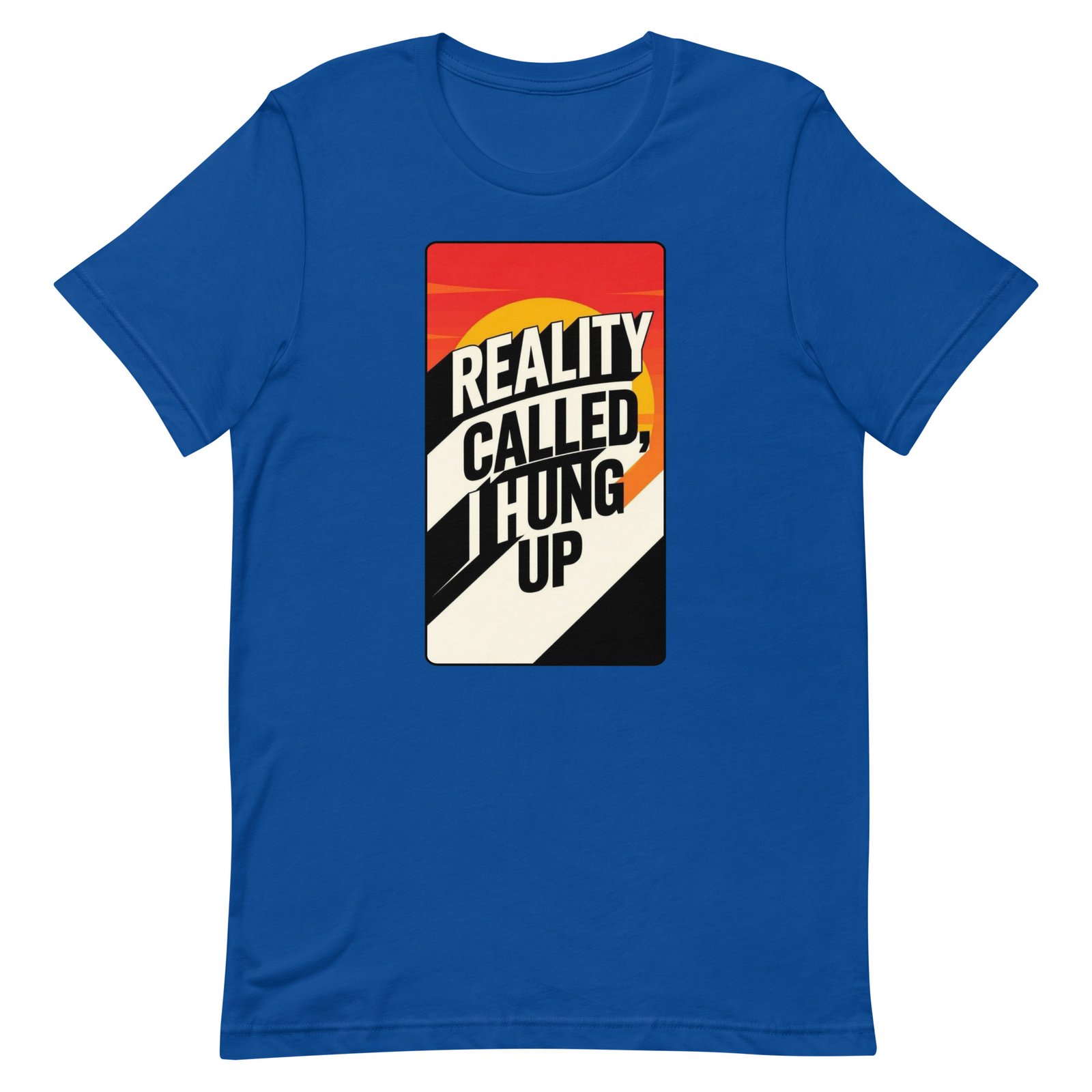 Reality Called I Hung UP! Unisex t-shirt - Image 70