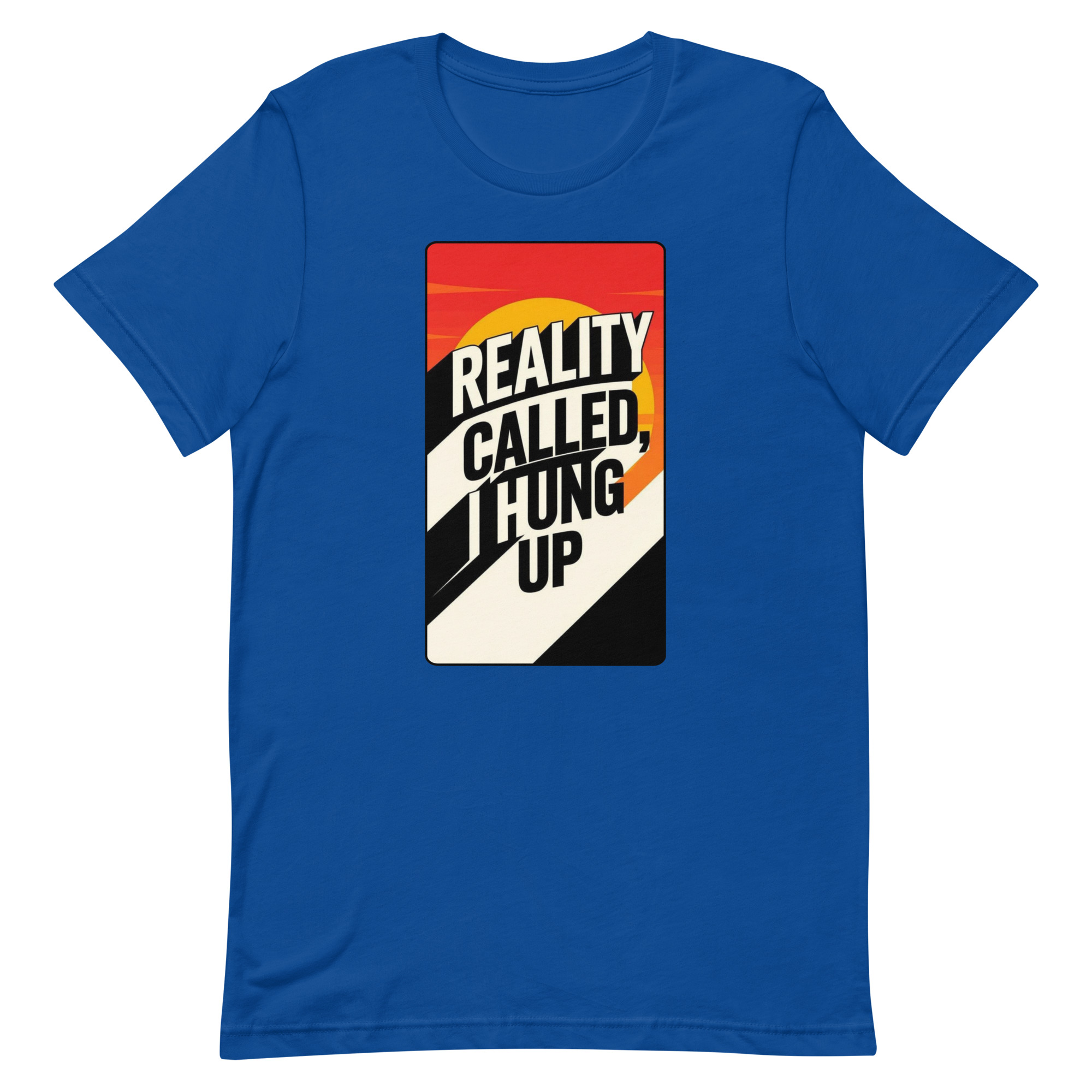 Reality Called I hung up Unisex t-shirt - Image 70