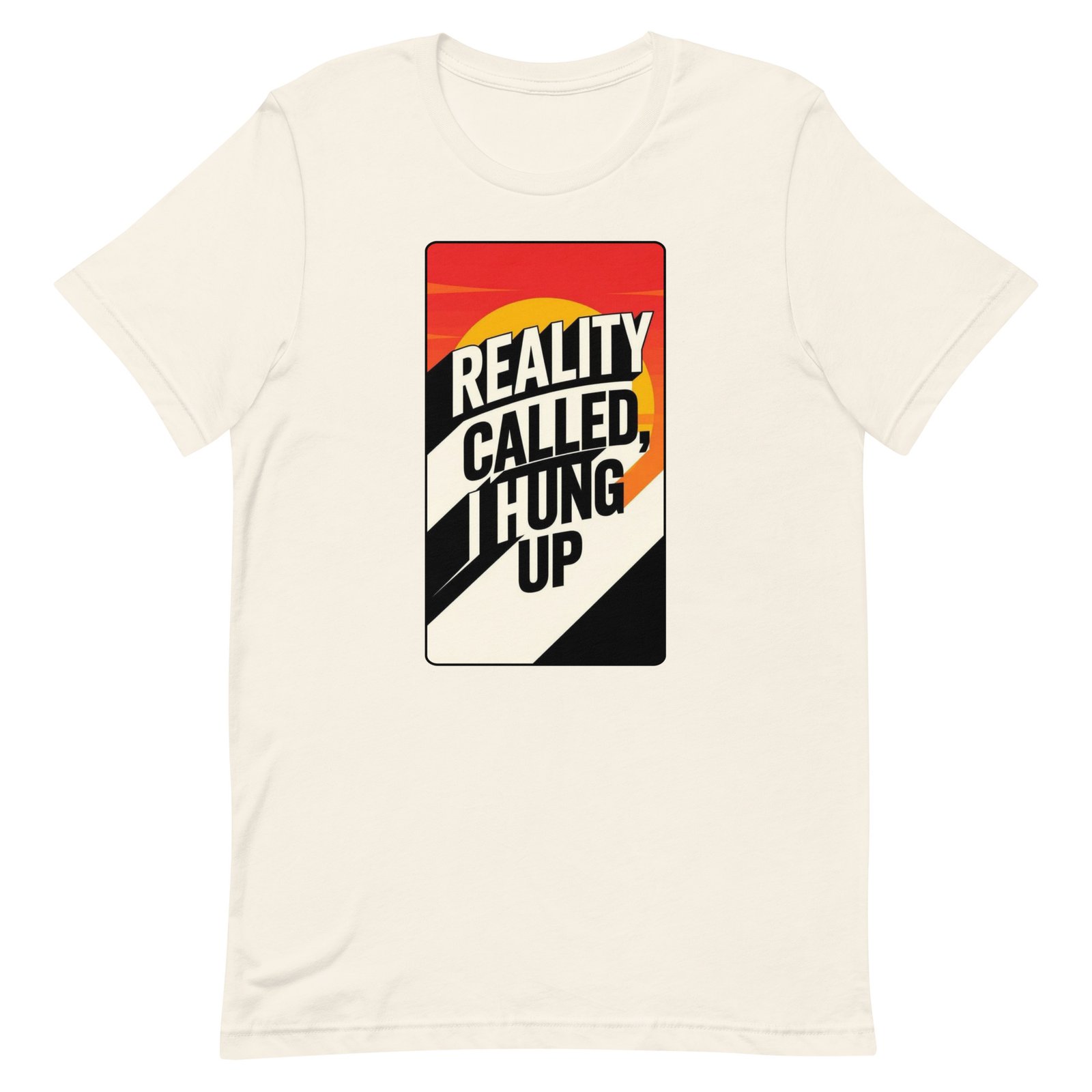 Reality Called I Hung UP! Unisex t-shirt - Image 71