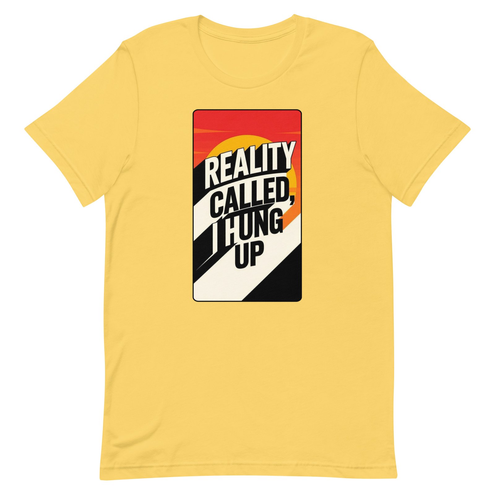 Reality Called I Hung UP! Unisex t-shirt - Image 73